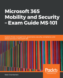 免费获取电子书 Microsoft 365 Mobility and Security – Exam Guide MS-101[$24.99→0]