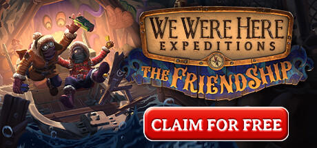 免费获取游戏 We Were Here Expeditions: The FriendShip 我们曾到此探险：友谊考验[Steam、Epic、Xbox、PS]